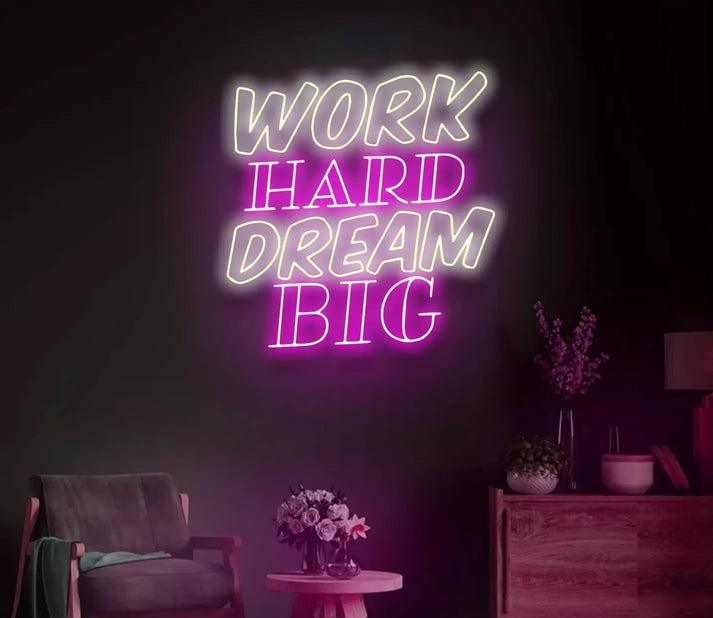 Work Hard Dream Big Neon Sign – Inspirational LED Wall Light - Neon Boards